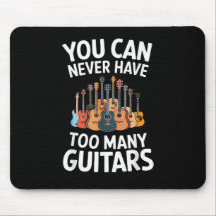 You Can Never Have Too Many Guitars Funny Musician Mouse Mat