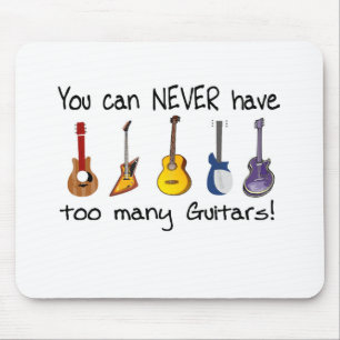 You can NEVER have too many guitars gifts Mouse Mat