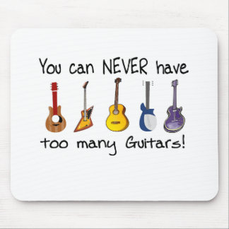 You can NEVER have too many guitars gifts Mouse Mat