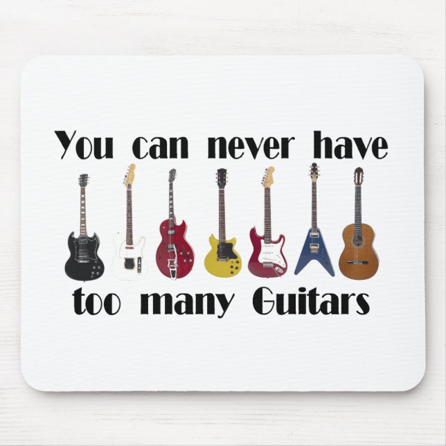 You can never have too many guitars gifts mouse mat (Front)