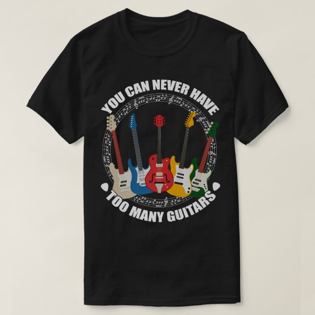 You can never have too many guitars Guitar Player  T-Shirt (Design Front)