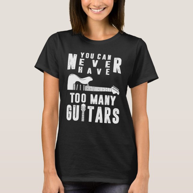 You Can Never Have Too Many Guitars Guitarist Funn T-Shirt (Front)
