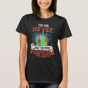 You Can Never Have Too Many Guitars Harmony T-Shirt
