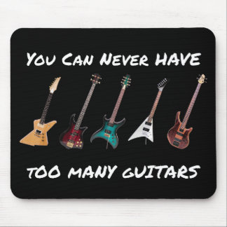 You Can Never Have Too Many Guitars Mouse Mat