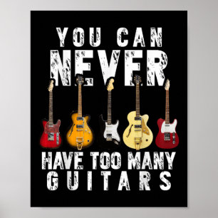 You Can Never Have Too Many Guitars Music Funny Gi Poster