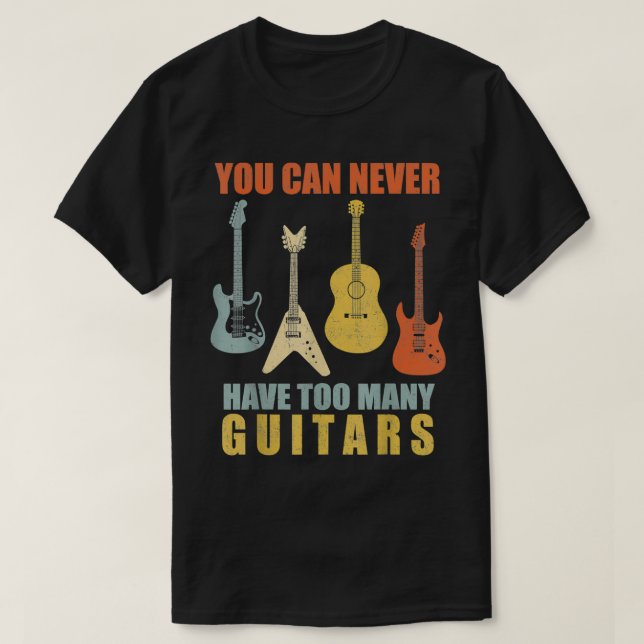 You Can Never Have Too Many Guitars Music Funny Gi T-Shirt (Design Front)