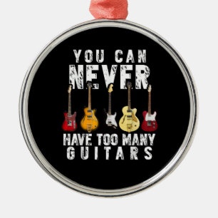 You Can Never Have Too Many Guitars Music Funny Metal Tree Decoration