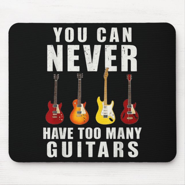 You Can Never Have Too Many Guitars Music Funny  Mouse Mat (Front)