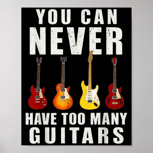 You Can Never Have Too Many Guitars Music Funny  Poster (Front)
