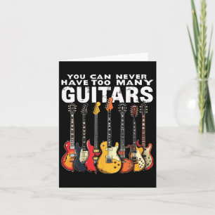 You Can Never Have Too Many Guitars Music Guitar Card