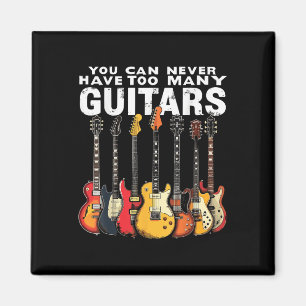 You Can Never Have Too Many Guitars Music Guitar Magnet