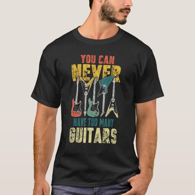 You Can Never Have Too Many Guitars Music  Guitari T-Shirt (Front)