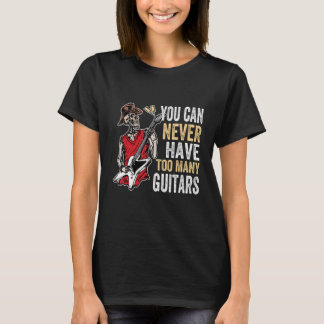 You Can Never Have Too Many Guitars Music  Guitari T-Shirt