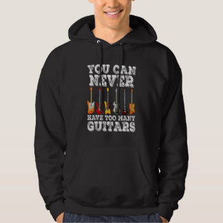 You Can Never Have Too Many Guitars Music Hoodie