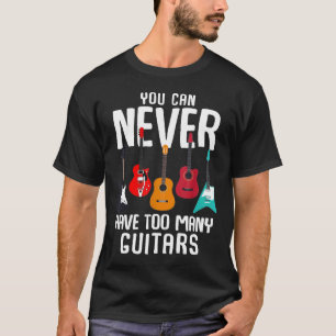 You Can Never Have Too Many Guitars Music Judpe T-Shirt