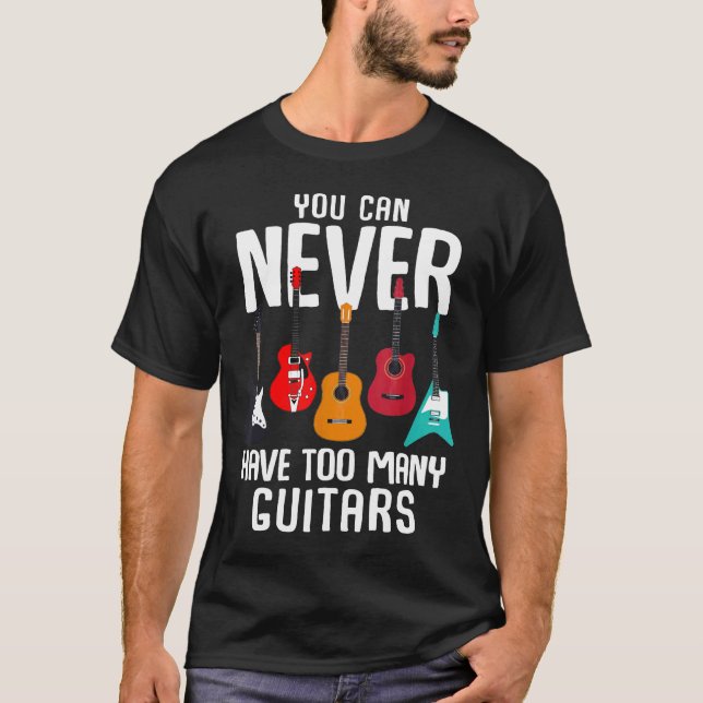 You Can Never Have Too Many Guitars Music Judpe T-Shirt (Front)
