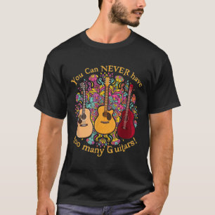 You Can Never Have Too Many Guitars Music L6xnn T-Shirt