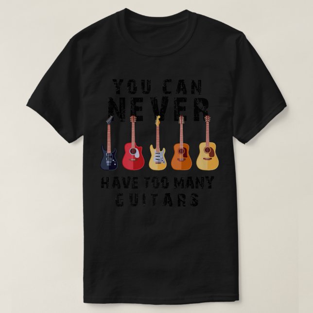 You Can Never Have Too Many Guitars Music Men Wome T-Shirt (Design Front)