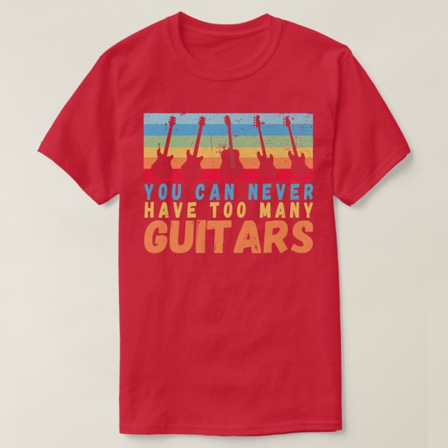 You Can Never Have Too Many Guitars Music rainbow  T-Shirt (Design Front)