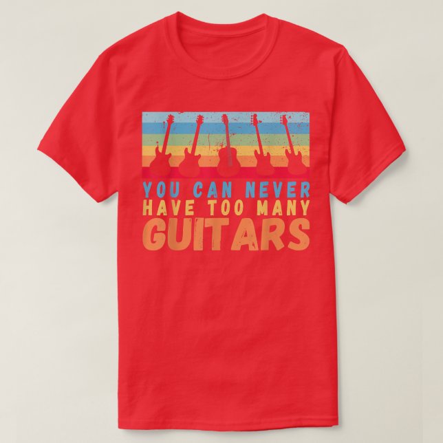 You Can Never Have Too Many Guitars Music rainbow  T-Shirt (Design Front)