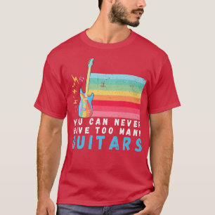 You Can Never Have Too Many Guitars Music rainbow  T-Shirt