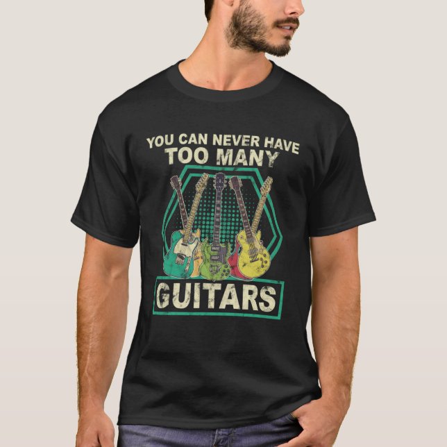You Can Never Have Too Many Guitars Music T-Shirt (Front)