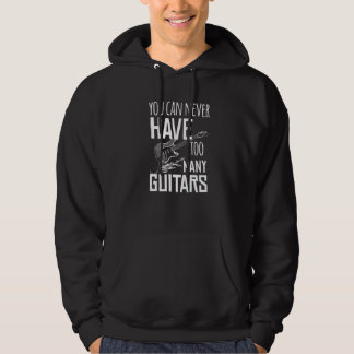 You Can Never Have Too Many Guitars  Musician  Cla Hoodie