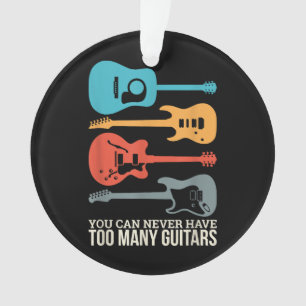 You Can Never Have Too Many Guitars Ornament