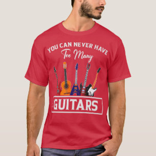 You Can Never Have Too Many Guitars Premium T-Shirt