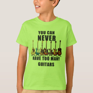You Can Never Have Too Many Guitars T-Shirt