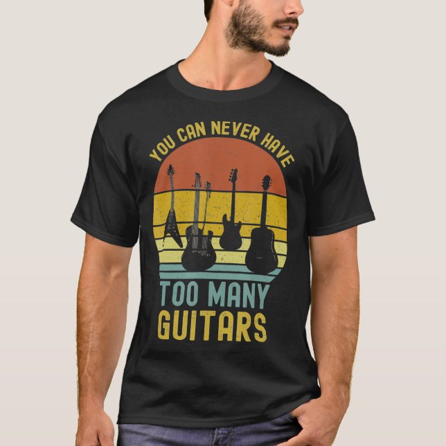 You Can Never Have Too Many Guitars T-Shirts Music (Front)