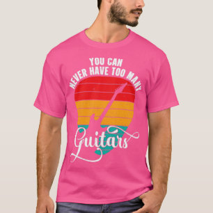 You Can Never Have Too Many Guitars Vintage Funny  T-Shirt
