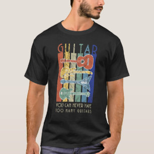 You can never have too many guitars vintage T-Shirt