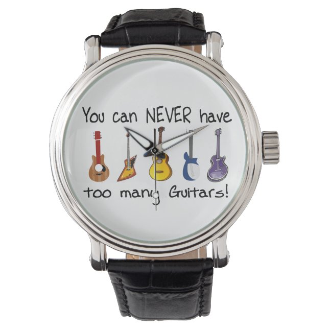 You can never have too many guitars watch (Front)