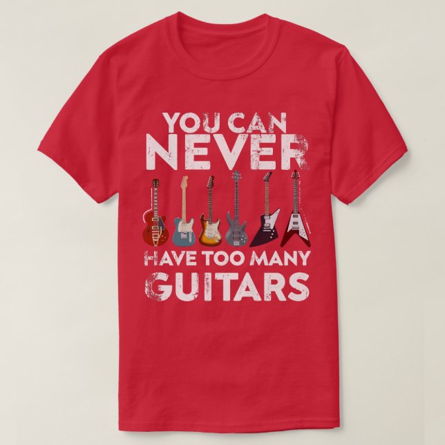 You Can Never Have Too Many GuitarsGuitars Lover M T-Shirt (Design Front)