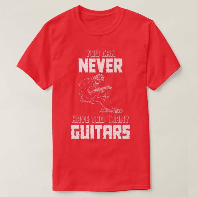 You Can Never Have Too Many GuitarsMusicianSolo150 T-Shirt (Design Front)