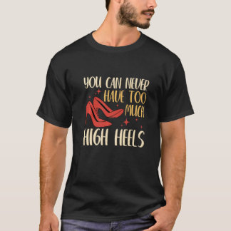 You Can Never Have Too Many High Heels Women  1 T-Shirt