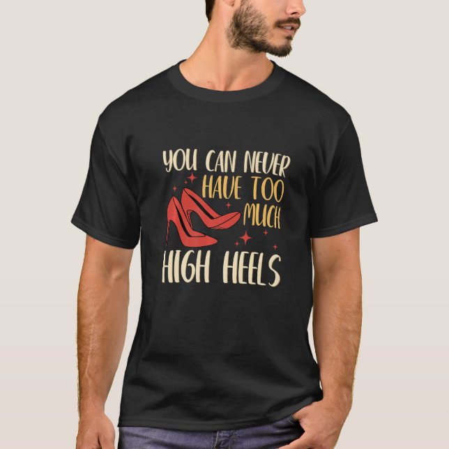 You Can Never Have Too Many High Heels Women  1 T-Shirt (Front)