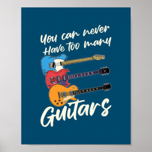 You Can Never Have Too Many Music Guitars For Poster