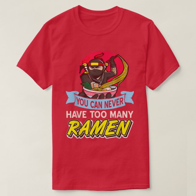 You can never have too many Ramen  T-Shirt (Design Front)
