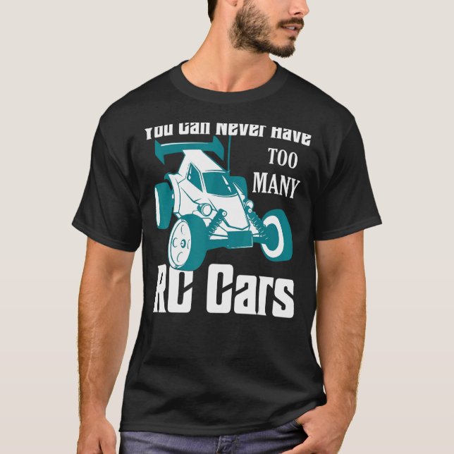 You Can Never Have Too Many Rc Cars Model Car T-Shirt (Front)