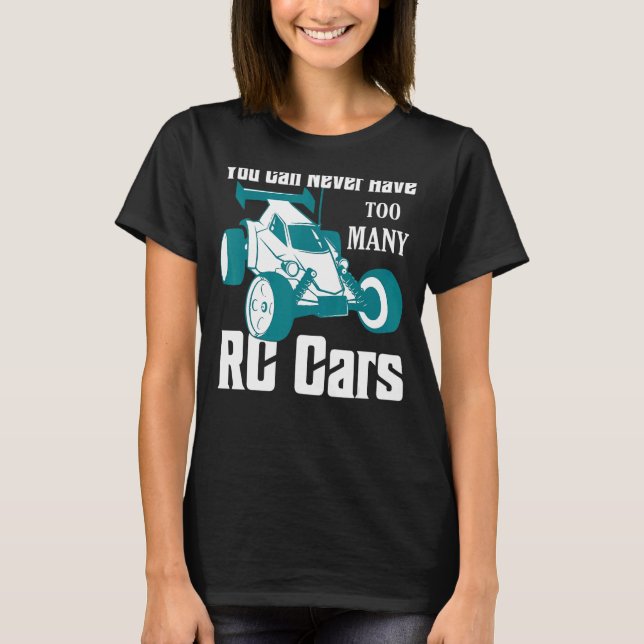 You Can Never Have Too Many Rc Cars Model Car T-Shirt (Front)