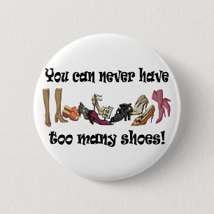 You can never have too many shoes T-shirts. 6 Cm Round Badge