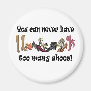 You can never have too many shoes T-shirts. Magnet