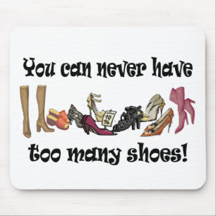 You can never have too many shoes T-shirts. Mouse Mat