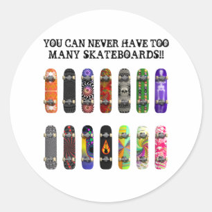 You Can Never Have Too Many Skateboards! Classic Round Sticker