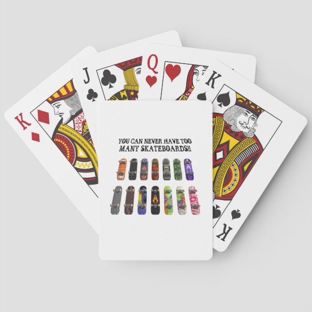 You Can Never Have Too Many Skateboards! Playing Cards (Back)