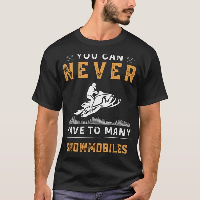 You Can Never Have Too Many Snowmobiles Funny Tee (Front)