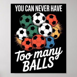 You Can Never Have Too Many Soccer Bylls Lover Pla Poster