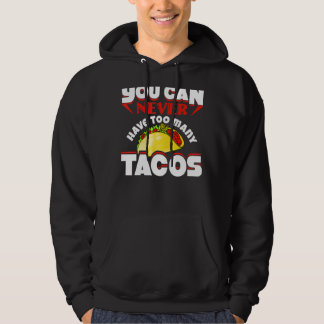 You Can Never Have Too Many Tacos  1 Hoodie